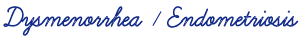 dysmenorrhea/endometriosis